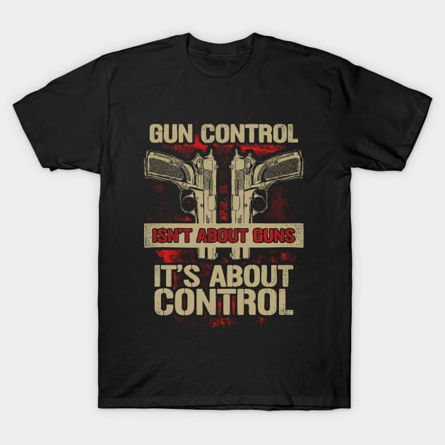 Gun Control Isn't About Guns It's About Control T-Shirt by SpacemanTees